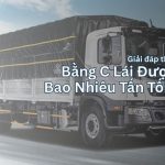 Bằng C Lái Được Xe Bao Nhiêu Tấn Tối Đa?