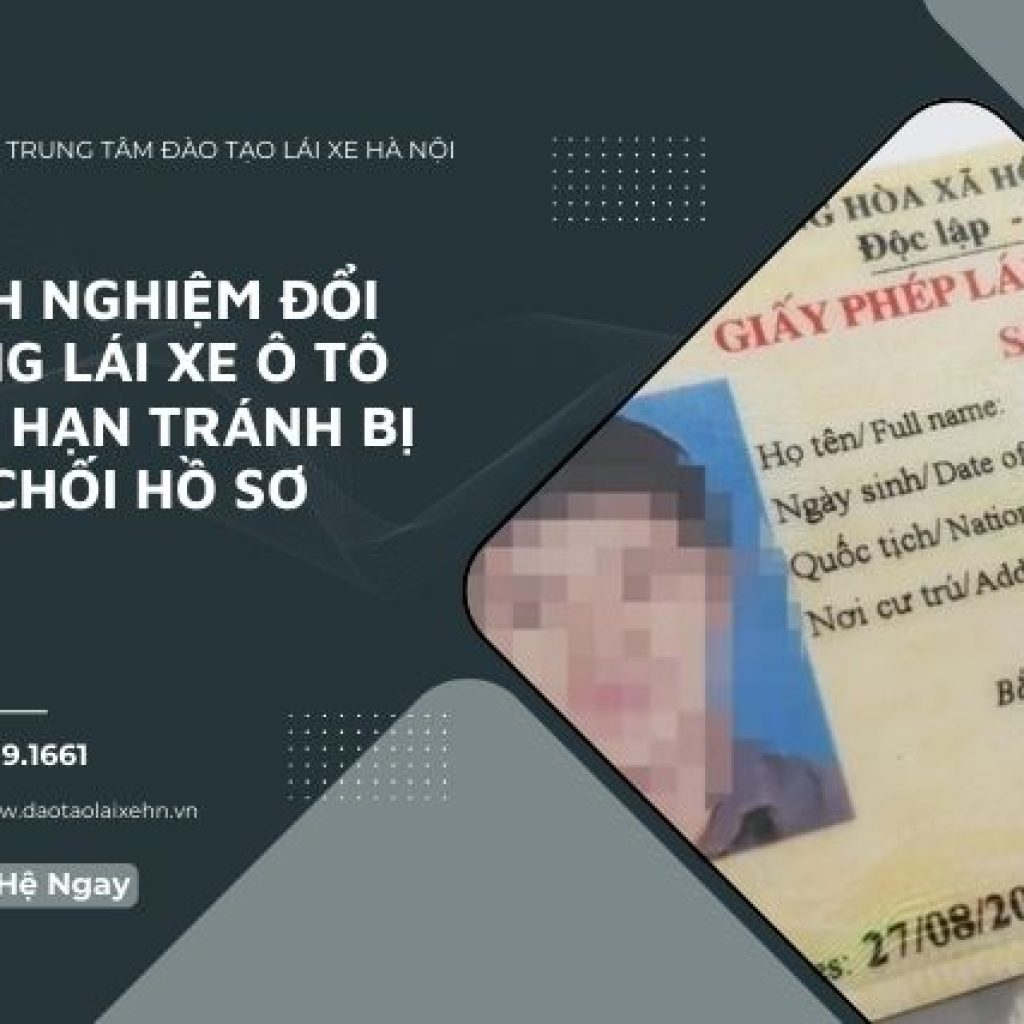 Kinh Nghiệm Đổi Bằng Lái Xe Ô Tô Hết Hạn Tránh Bị Từ Chối Hồ Sơ