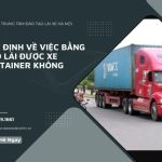 Quy Định Về Việc Bằng C Có Lái Được Xe Container Không
