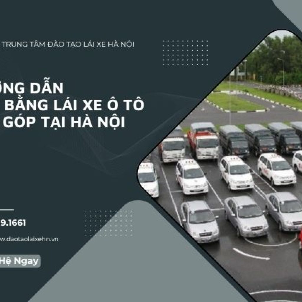 Hướng Dẫn Học Bằng Lái Xe Ô Tô Trả Góp Tại Hà Nội